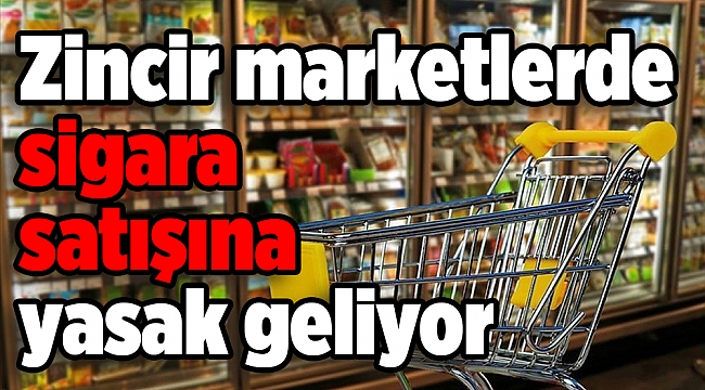 Zincir marketlerde sigara satışına yasak geliyor