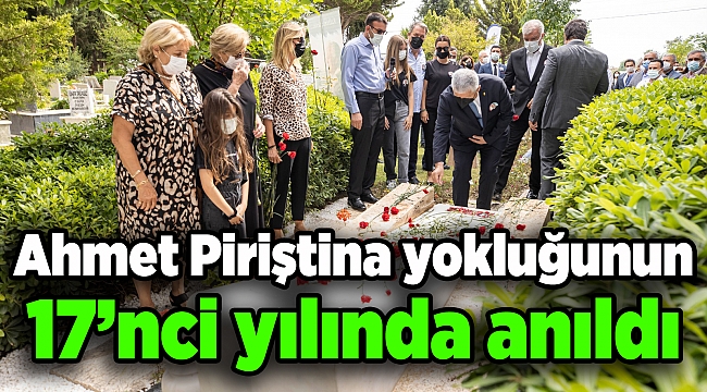 Ahmet Piriştina yokluğunun on yedinci yılında anıldı