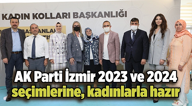 AK Parti İzmir 2023 ve 2024 seçimlerine, kadınlarla hazır