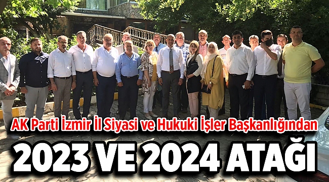 AK Parti İzmir İl Siyasi ve Hukuki İşler Başkanlığından 2023 ve 2024 atağı!