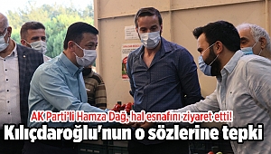 AK Parti’li Hamza Dağ, hal esnafını ziyaret etti! Kılıçdaroğlu'nun o sözlerine tepki