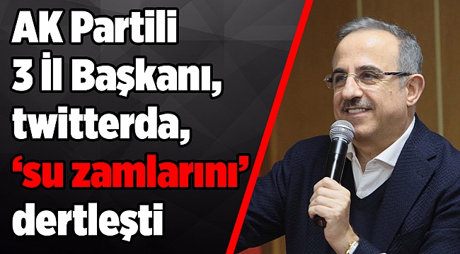 AK Partili 3 İl Başkanı, twitterda, ‘su zamlarını’ dertleşti
