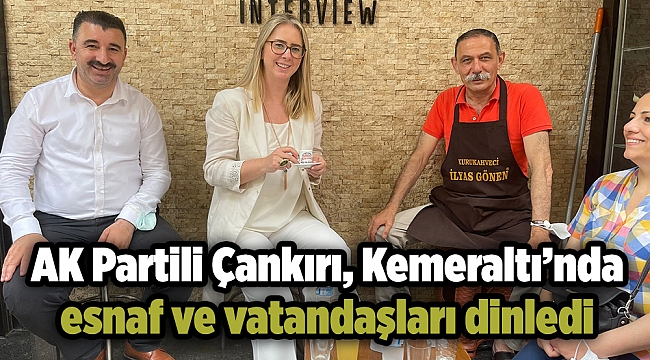 AK Partili Çankırı, Kemeraltı’nda esnaf ve vatandaşları dinledi