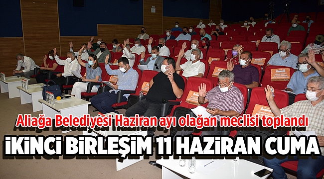 Aliağa Belediyesi Haziran Ayı Olağan Meclisi Toplandı