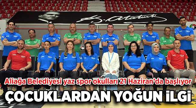 Aliağa Belediyesi Yaz Spor Okulları 21 Haziran’da Başlıyor... Aliağalı Çocuklardan Spor Okullarına Yoğun İlgi
