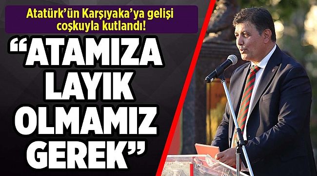 Atatürk’ün Karşıyaka’ya gelişi coşkuyla kutlandı