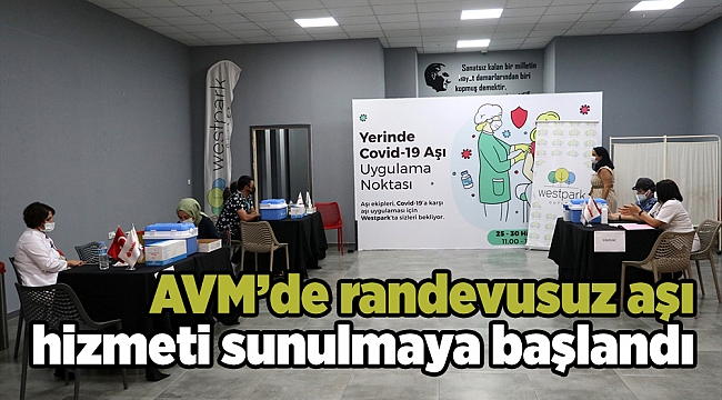 AVM’de randevusuz aşı hizmeti sunulmaya başlandı