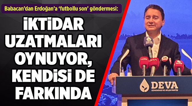 Babacan’dan Erdoğan’a ‘futbollu son’ göndermesi: Bu maçın sonu belli