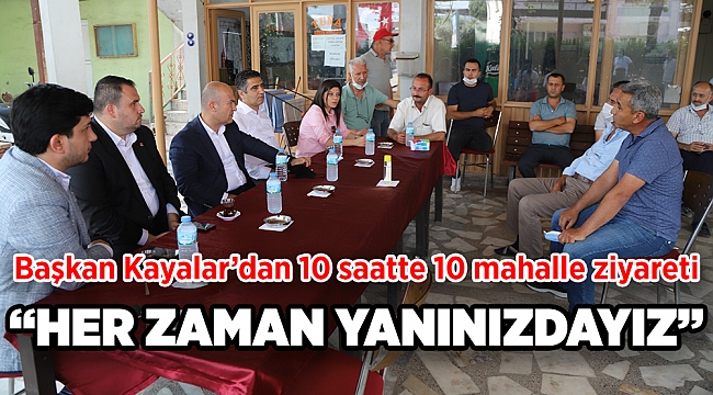 Başkan Kayalar’dan 10 Saatte 10 Mahalle Ziyareti