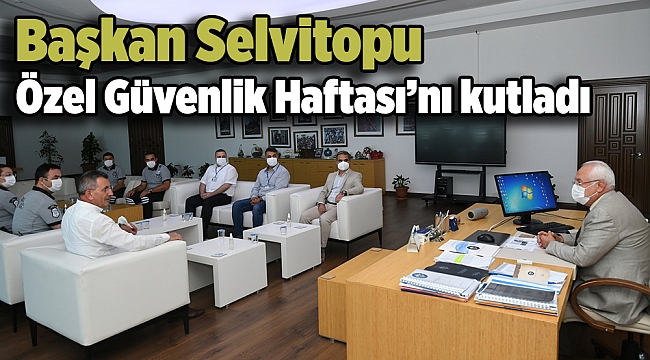Başkan Selvitopu Özel Güvenlik Haftası’nı kutladı