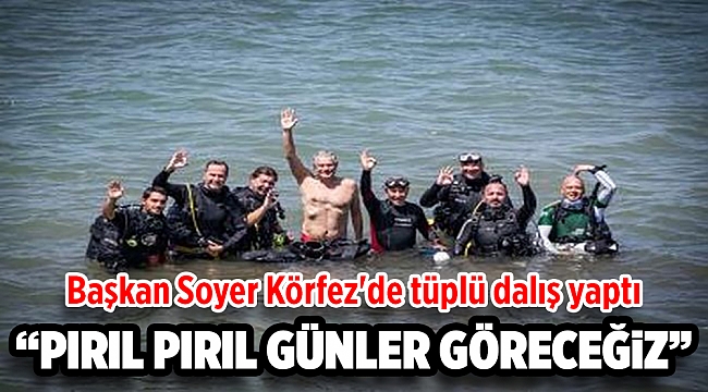 Başkan Soyer Körfez'de tüplü dalış yaptı