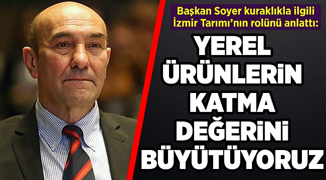Başkan Soyer kuraklıkla ve yoksullukla mücadelede İzmir Tarımı’nın rolünü anlattı