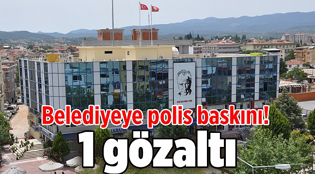 Belediyeye polis baskını! 1 gözaltı