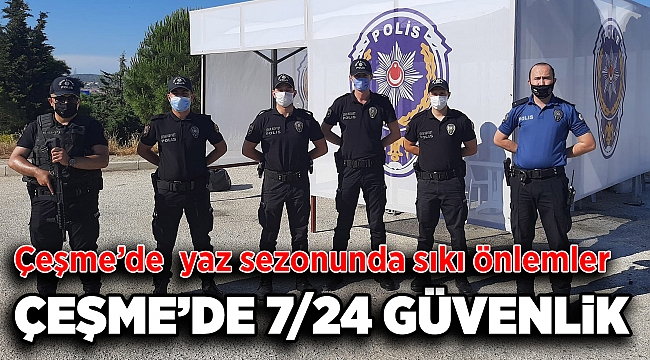 Çeşme’de 7/24 güvenlik