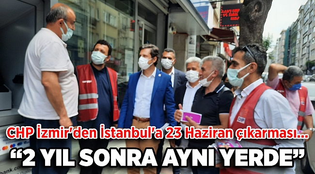 CHP İzmir'den İstanbul'a 23 Haziran çıkarması
