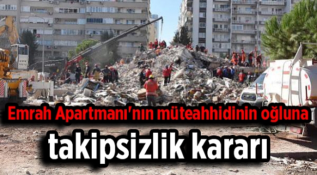 Emrah Apartmanı'nın müteahhidinin oğluna takipsizlik kararı