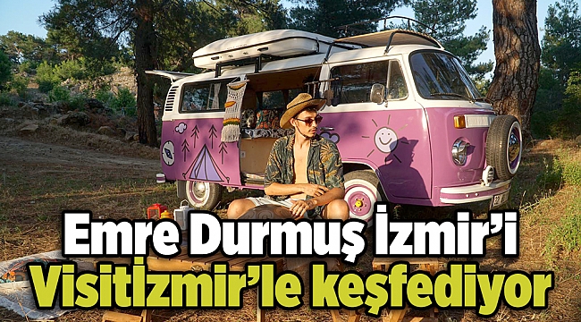 Emre Durmuş İzmir’i Visitİzmir’le keşfediyor