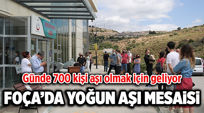 FOÇA’DA YOĞUN AŞI MESAİSİ