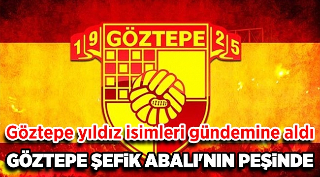 Göztepe yıldız isimleri gündemine aldı