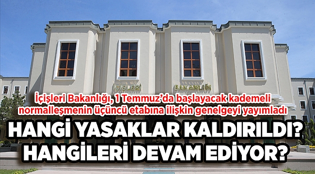 HANGİ YASAKLAR KALDIRILDI? HANGİLERİ DEVAM EDİYOR?