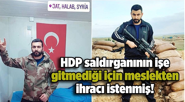 HDP saldırganının işe gitmediği için meslekten ihracı istenmiş!