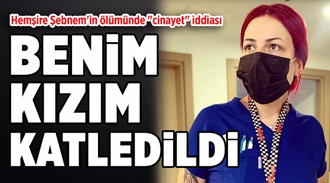 Hemşire Şebnem'in ölümünde "cinayet" iddiası