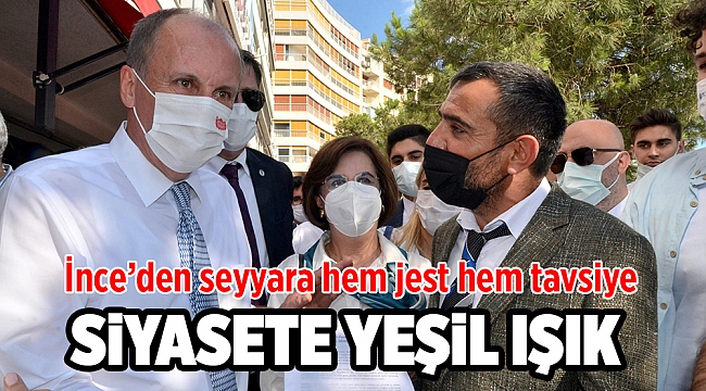 İnce’den seyyara hem jest hem tavsiye