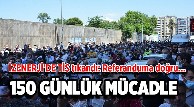 İZENERJİ&#039;DE TİS tıkandı: Referanduma doğru...