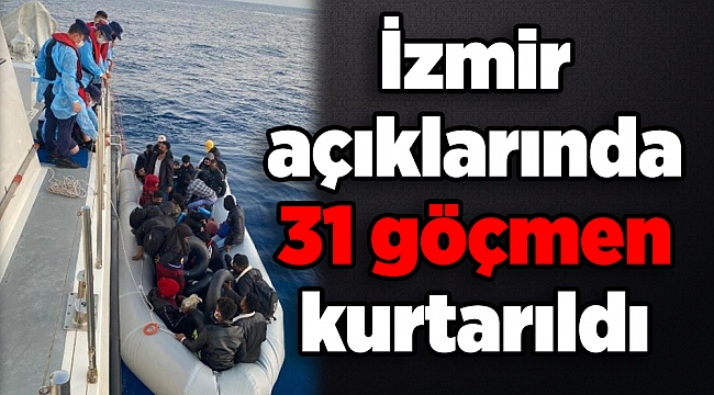 İzmir açıklarında 31 göçmen kurtarıldı