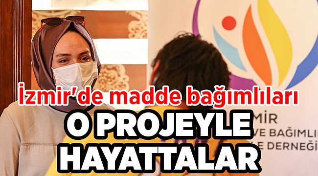 İzmir&#039;de madde bağımlıları o projeyle hayata tutunuyor