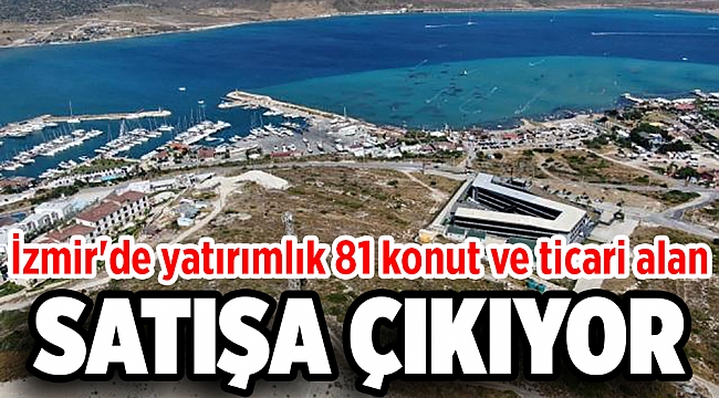 İzmir'de yatırımlık 81 konut ve ticari alan satışa çıkıyor
