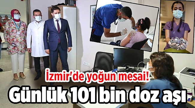 İzmir'de yoğun mesai! Günlük 101 bin doz aşı