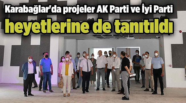 Karabağlar'da projeler AK Parti ve İyi Parti heyetlerine de tanıtıldı