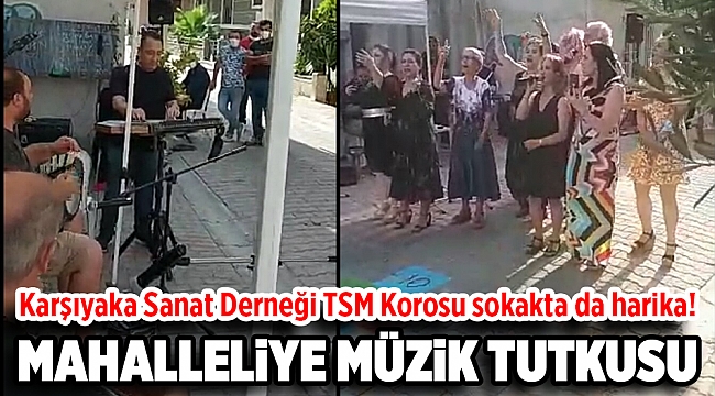 Karşıyaka Sanat Derneği TSM Korosu sokakta da harika!