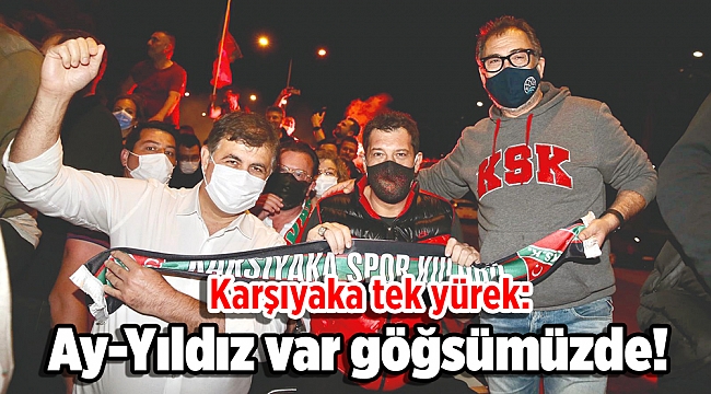 Karşıyaka tek yürek: Ay-Yıldız var göğsümüzde!