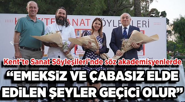 Kent’te Sanat Söyleşileri’nde mikrofon akademisyenlerde