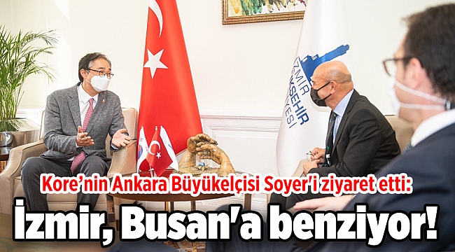 Kore’nin Ankara Büyükelçisi Soyer'i ziyaret etti: İzmir, Busan'a benziyor!