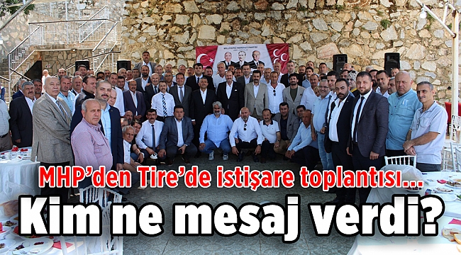 MHP’den Tire’de istişare toplantısı; Kim ne mesaj verdi?