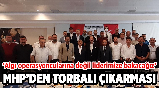 MHP’den Torbalı Çıkarması Algı Operasyoncularına Değil Liderimize Bakacağız