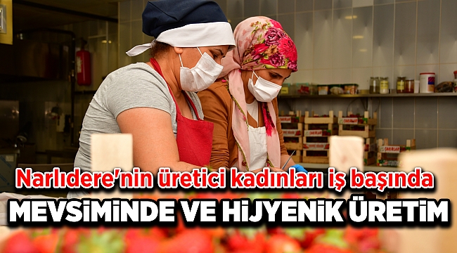 Narlıdere'nin üretici kadınları iş başında!