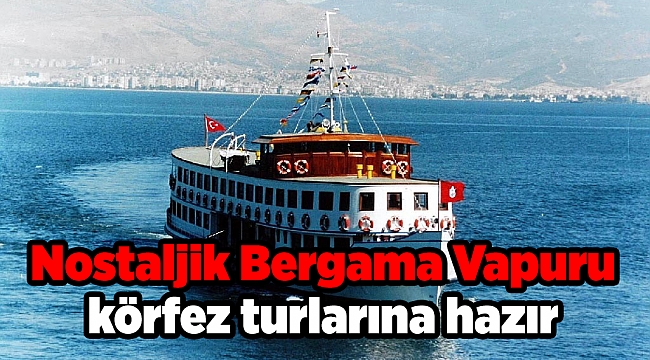 Nostaljik Bergama Vapuru Körfez turlarına hazır