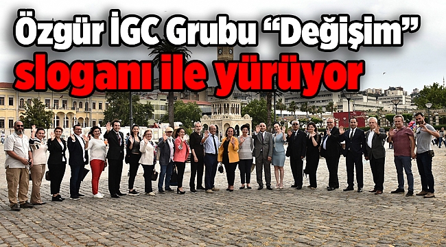 Özgür İGC Grubu “Değişim” sloganı ile yürüyor