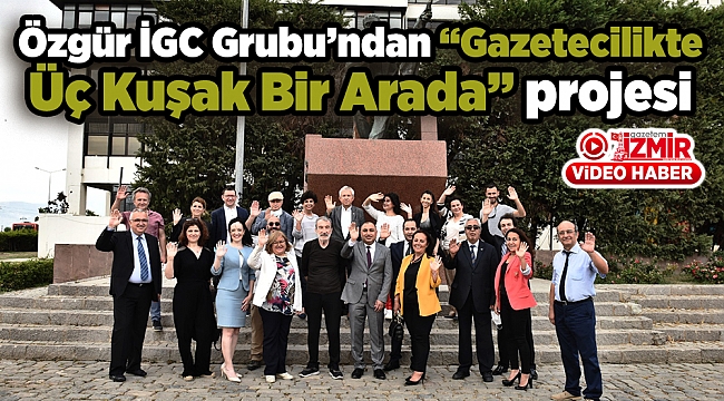 Özgür İGC Grubu’ndan “Gazetecilikte Üç Kuşak Bir Arada” projesi