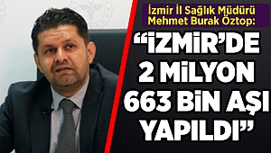 Öztop açıkladı: İzmir de kaç doz aşı yapıldı?