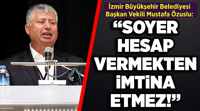 Özuslu'dan Özçınar'ın eleştirilerine yanıt: Soyer, hesap vermekten imtina etmez!