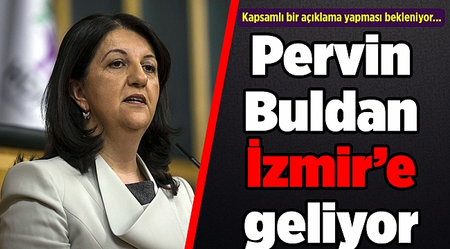 Pervin Buldan İzmir’e geliyor