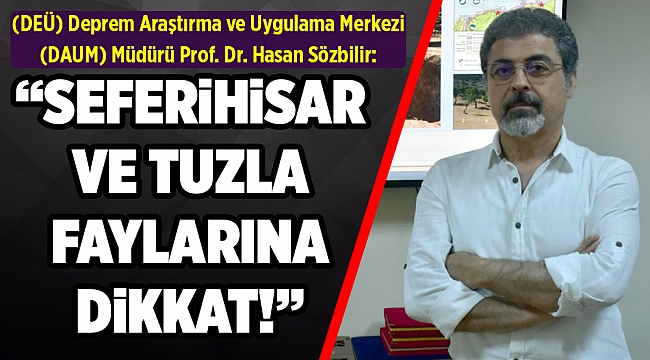 Prof. Dr. Sözbilir, İzmir'deki 2 faya dikkat çekti