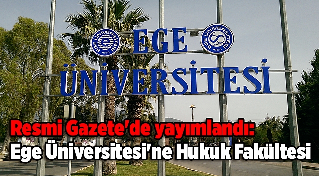 Resmi Gazete&#039;de yayımlandı: Ege Üniversitesi&#039;ne Hukuk Fakültesi