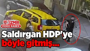 Saldırgan HDP'ye böyle gitmiş…