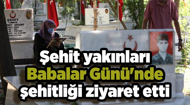 Şehit yakınları Babalar Günü'nde şehitliği ziyaret etti